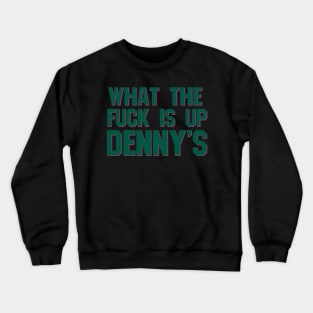 What The F*** Is Up Dennys - Hardcore Show Memorial (green) Crewneck Sweatshirt
